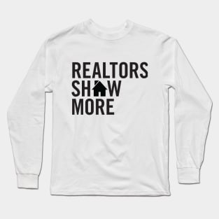 Realtors Show More T-Shirt Long Sleeve T-Shirt